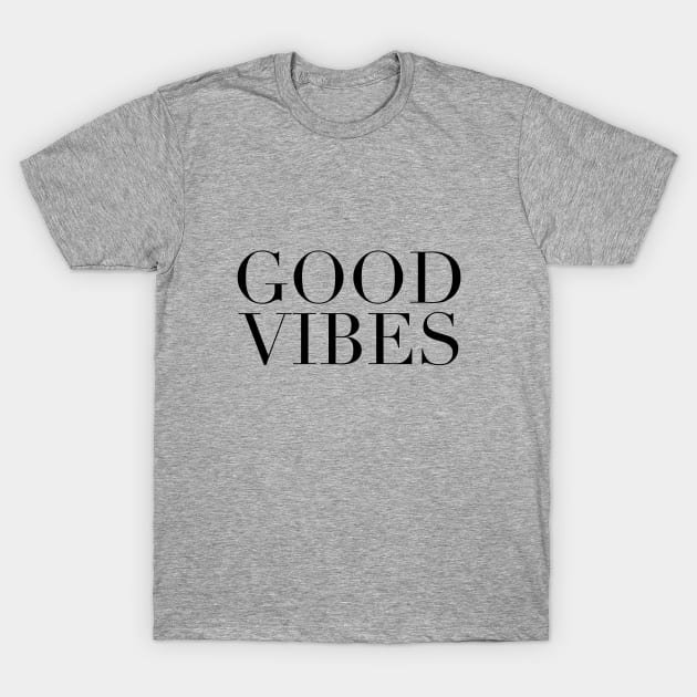 Good Vibes - Simple Classic Text T-Shirt by softbluehum